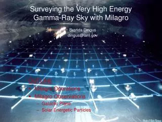 OUTLINE Milagro Operations Milagro Observations Galactic Plane Solar Energetic Particles