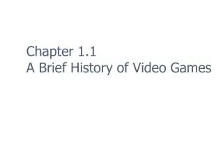 Chapter 1.1 A Brief History of Video Games
