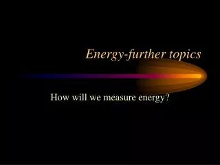 Energy-further topics