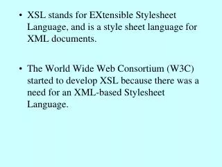 XSL stands for EXtensible Stylesheet Language, and is a style sheet language for XML documents.
