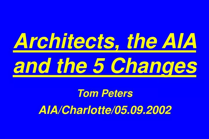 architects the aia and the 5 changes tom peters aia charlotte 05 09 2002