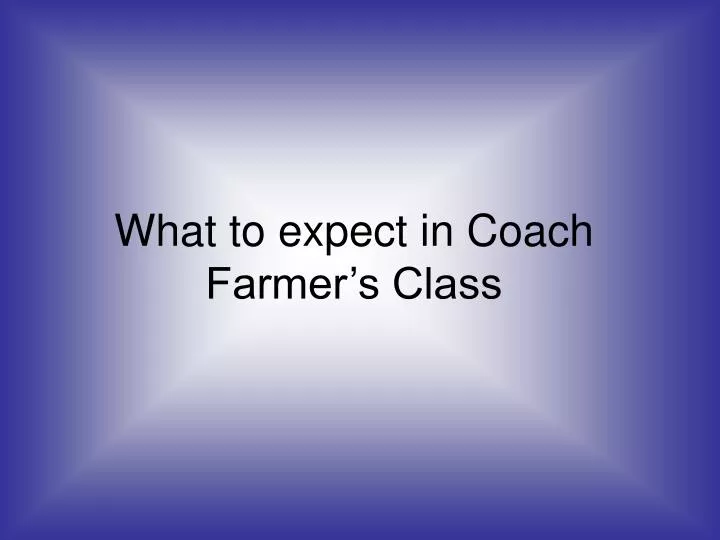 what to expect in coach farmer s class
