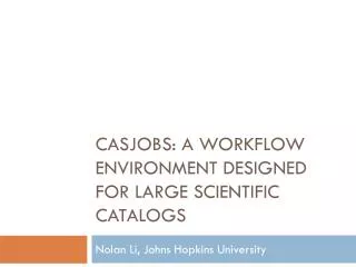 CASJobs: A Workflow Environment Designed for Large Scientific Catalogs