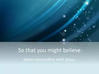 So that you might believe