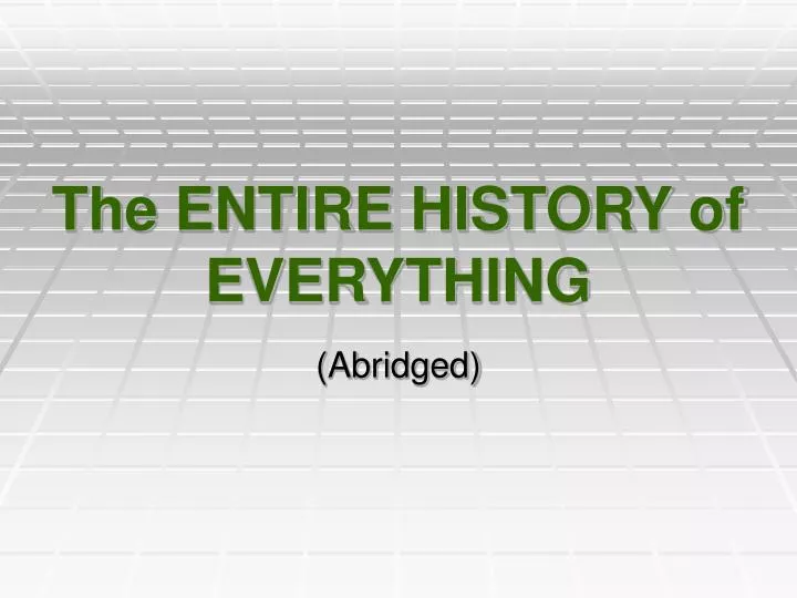 the entire history of everything