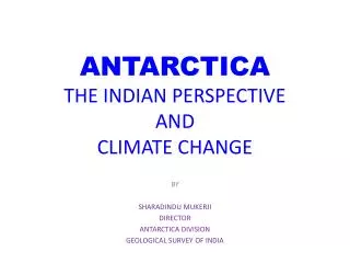 ANTARCTICA THE INDIAN PERSPECTIVE AND CLIMATE CHANGE