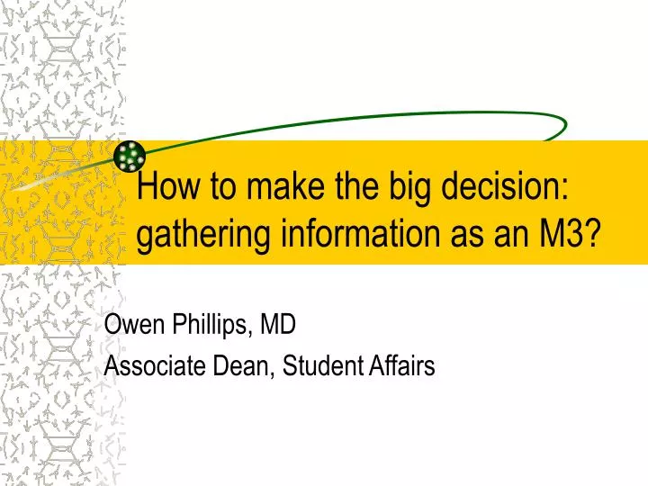 how to make the big decision gathering information as an m3