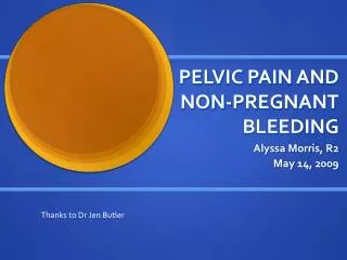 PELVIC PAIN AND NON-PREGNANT BLEEDING