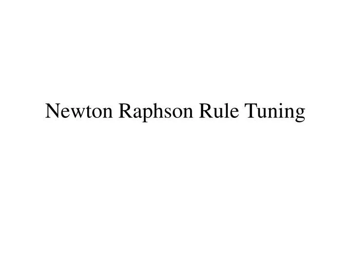 newton raphson rule tuning