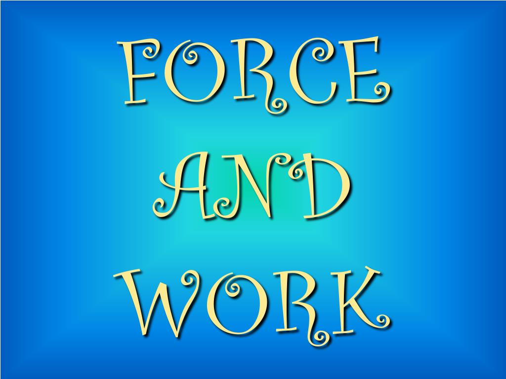 PPT - FORCE AND WORK PowerPoint Presentation, free download - ID:4390777