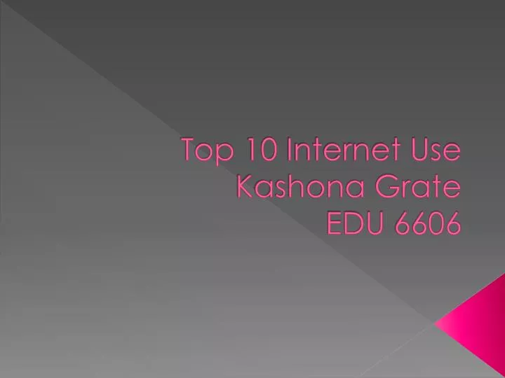 top 10 internet use kashona grate edu 6606