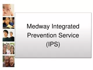 Medway Integrated Prevention Service (IPS)