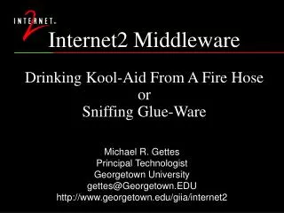 Internet2 Middleware Drinking Kool-Aid From A Fire Hose or Sniffing Glue-Ware