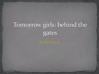 Tomorrow girls: behind the gates