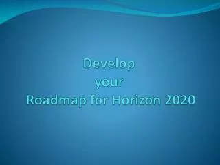 Develop your Roadmap for Horizon 2020