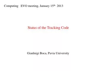 Computing EVO meeting, January 15 th 2013 Status of the Tracking Code