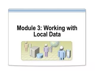 Module 3: Working with Local Data