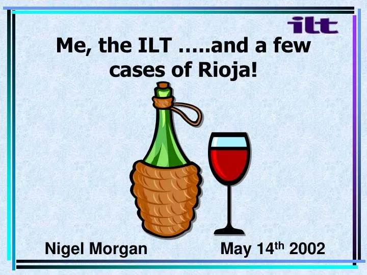 me the ilt and a few cases of rioja