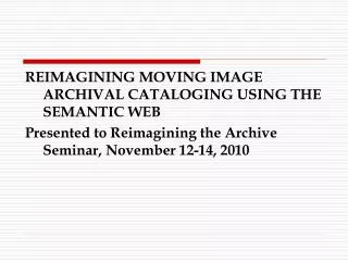 REIMAGINING MOVING IMAGE ARCHIVAL CATALOGING USING THE SEMANTIC WEB