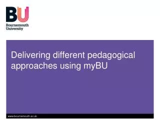 Delivering different pedagogical approaches using myBU