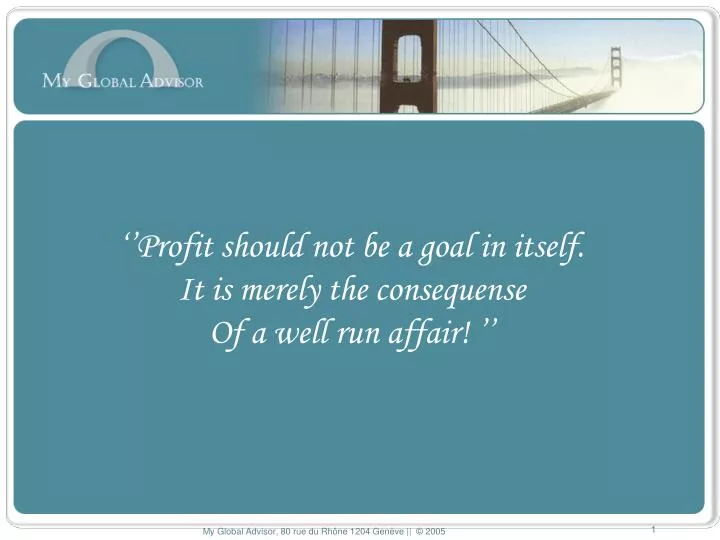 profit should not be a goal in itself it is merely the consequense of a well run affair