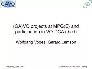 (GA)VO projects at MPG(E) and participation in VO-DCA (tbcd)