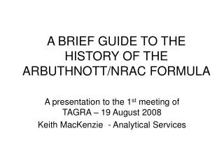 A BRIEF GUIDE TO THE HISTORY OF THE ARBUTHNOTT/NRAC FORMULA