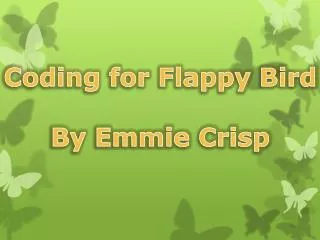 Coding for Flappy Bird By Emmie Crisp