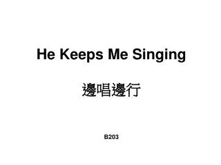 He Keeps Me Singing ???? B203