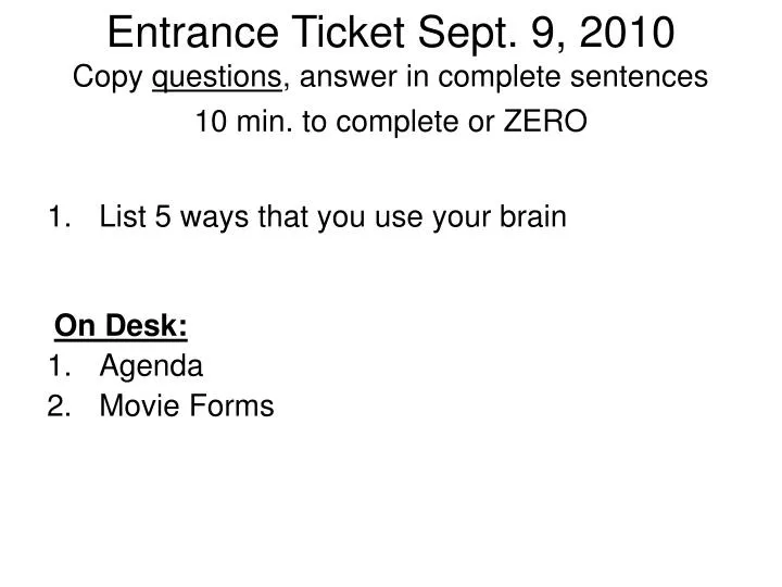 entrance ticket sept 9 2010 copy questions answer in complete sentences 10 min to complete or zero