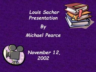 Louis Sachar Presentation By Michael Pearce November 12, 2002