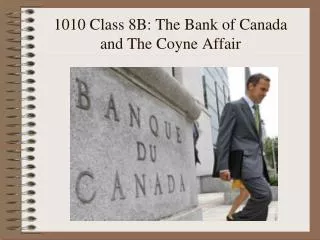 1010 Class 8B: The Bank of Canada and The Coyne Affair