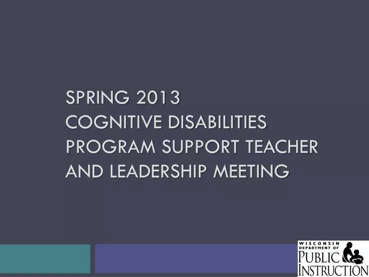 spring 2013 cognitive disabilities program support teacher and leadership meeting