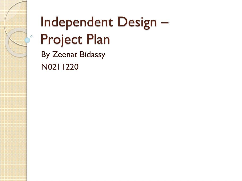 Independent Plan Example PPT - Independent Design – Project Plan PowerPoint Presentation, free ...