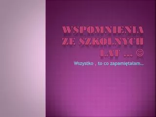 wspomnienia ze szkolnych lat