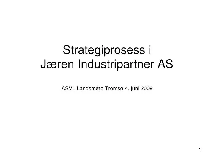 strategiprosess i j ren industripartner as asvl landsm te troms 4 juni 2009