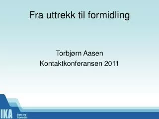 fra uttrekk til formidling