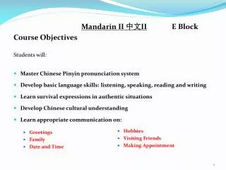 Mandarin II ?? II 		E Block Course Objectives Students will: