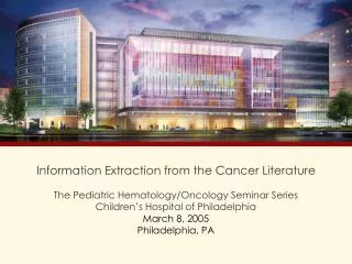 Information Extraction from the Cancer Literature The Pediatric Hematology/Oncology Seminar Series