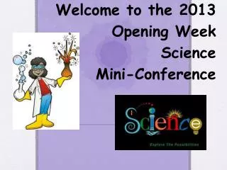Welcome to the 2013 Opening Week Science Mini-Conference