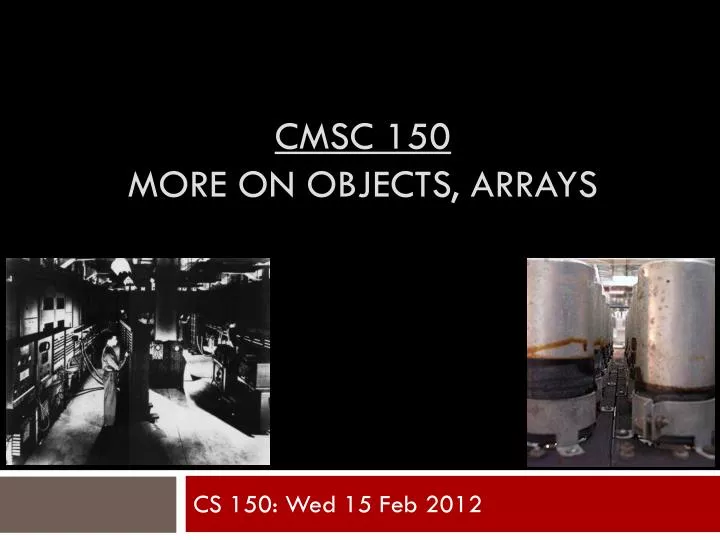 cmsc 150 more on objects arrays