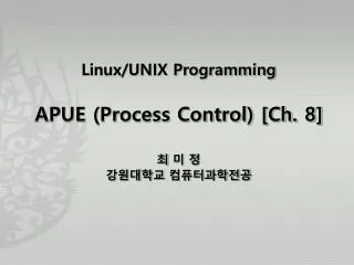 Linux/UNIX Programming APUE (Process Control) [Ch. 8] ? ? ? ????? ???????