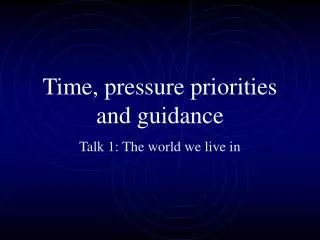 Time, pressure priorities and guidance
