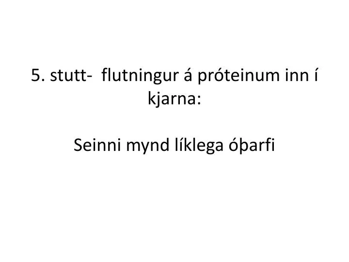 5 stutt flutningur pr teinum inn kjarna seinni mynd l klega arfi