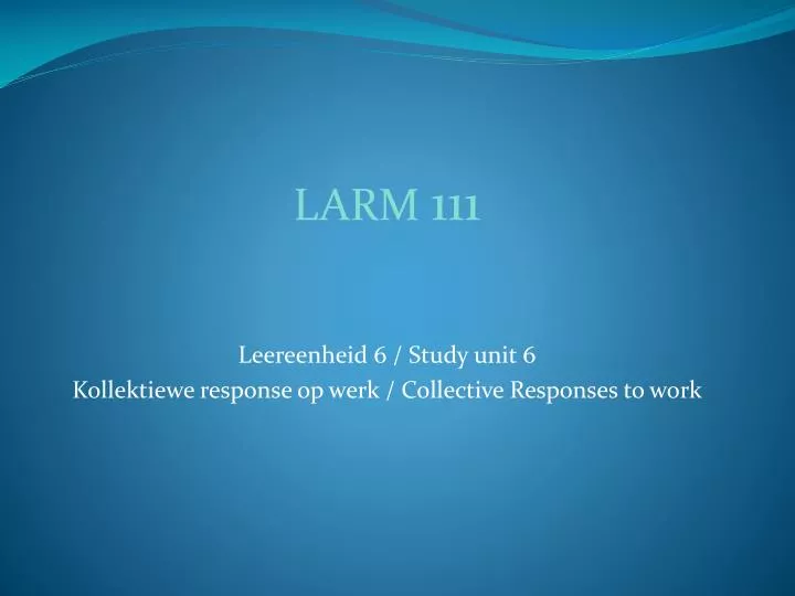larm 111 leereenheid 6 study unit 6 kollektiewe response op werk collective responses to work