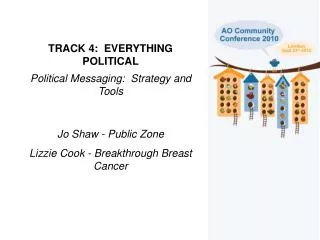 TRACK 4: EVERYTHING POLITICAL Political Messaging: Strategy and Tools Jo Shaw - Public Zone