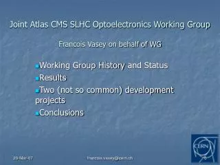 Joint Atlas CMS SLHC Optoelectronics Working Group Francois Vasey on behalf of WG