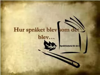 hur spr ket blev som det blev