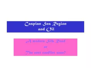 Caspian Sea Region and Oil