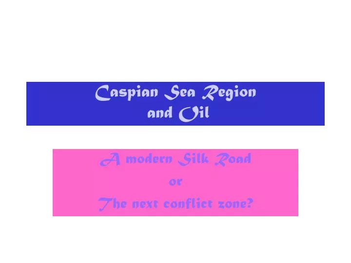 caspian sea region and oil
